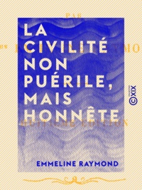 Emmeline Raymond - La Civilité non puérile, mais honnête.
