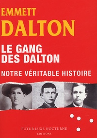 Emmet Dalton - Le gang des Dalton - Notre véritable histoire.