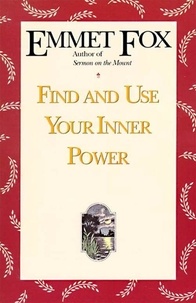 Emmet Fox - Find and Use Your Inner Power.