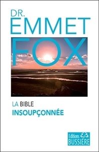 Emmet Fox - La Bible insoupçonnée.