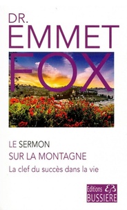 Emmet Fox - La clef du succès dans la vie, le sermont sur la montagne et l'oraison dominicale.