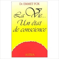 Emmet Fox - La vie... - Un état de conscience.