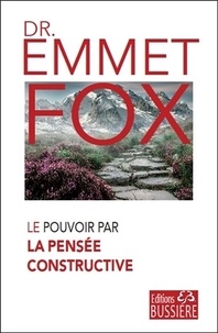 Emmet Fox - Le Pouvoir par La Pensée constructive.