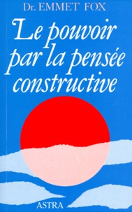 Emmet Fox - Le Pouvoir Par La Pensee Constructive. 5eme Edition.