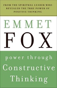 Emmet Fox - Power Through Constructive Thinking.