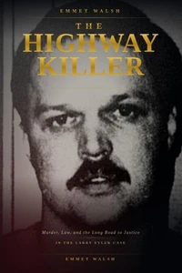 The Highway Killer: Murder, Law, and the Long Road to Justice in the Larry Eyler Case