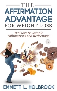  EMMETT L. HOLBROOK - The Affirmation Advantage For Weight Loss.