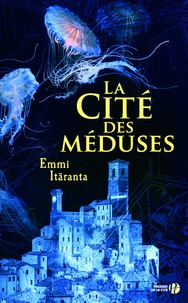 Emmi Itaranta - La cité des méduses.