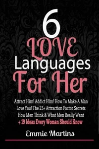 6 Love Languages For Her -  Attract Him! Addict Him! How To Make A Man Love You! The 25+ Attraction Factor Secrets