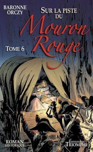 Emmuska Orczy - Le Mouron Rouge Tome 5 : Sur la piste du Mouron Rouge.