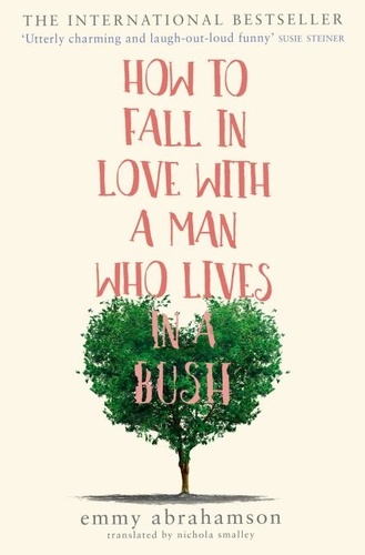 Emmy Abrahamson et Nichola Smalley - How to Fall in Love with a Man Who Lives in a Bush.