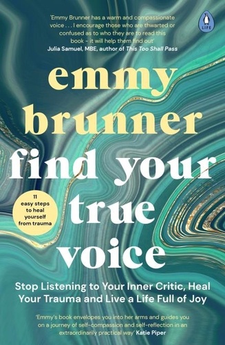 Emmy Brunner - Find Your True Voice - Stop Listening to Your Inner Critic, Heal Your Trauma and Live a Life Full of Joy.