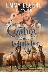  Emmy Eugene et  Liz Isaacson - Ein Cowboy und sein heimlicher Kuss - Romanze auf der Chestnut Ranch, #7.