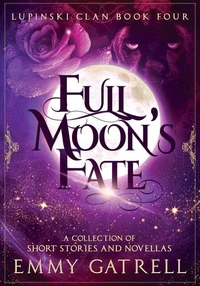 Full Moon's Fate: Lupinski Clan Four ~ a Collection of Lupinski Clan Short Stories and Novellas