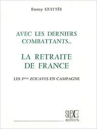 Emmy Guittes - Avec les derniers combattants... - La retraite de France : Les 3èmes Zouaves en campagne.