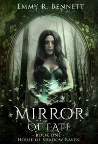  Emmy R. Bennett - Mirror of Fate - House of Shadow Raven, #1.
