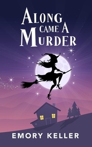  Emory Keller - Along Came a Murder - The Witches of Piney Springs Paranormal Cozy Mysteries, #1.