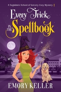  Emory Keller - Every Trick in the Spellbook - The Segmimn's School of Sorcery Paranormal Cozy Mysteries, #1.
