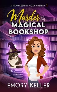  Emory Keller - Murder at the Magical Bookshop - The Story Keeper's Paranormal Cozy Mysteries, #1.