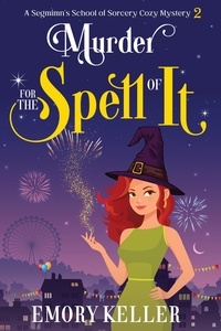  Emory Keller - Murder for the Spell of It - The Segmimn's School of Sorcery Paranormal Cozy Mysteries, #2.