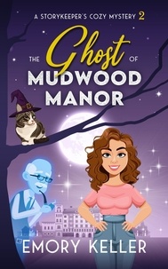  Emory Keller - The Ghost of Mudwood Manor - The Story Keeper's Paranormal Cozy Mysteries, #2.