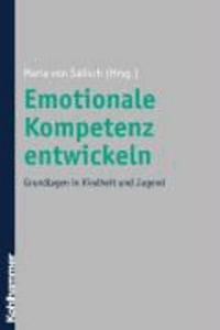 Emotionale Kompetenz entwickeln - Grundlagen in Kindheit und Jugend. Erläutert wird das Konzept der emotionalen Kompetenz und ihre einzelnen Komponenten wie Entwicklung einer Sprache für Gefühle, Erlernen eines angemessenen Umgangs mi.