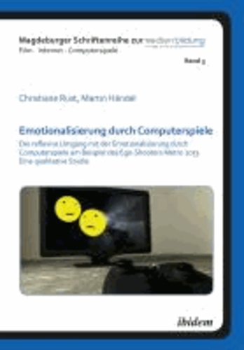 Emotionalisierung durch Computerspiele - Der reflexive Umgang mit der Emotionalisierung durch Computerspiele am Beispiel des Ego-Shooters Metro 2033 - Eine qualitative Studie.