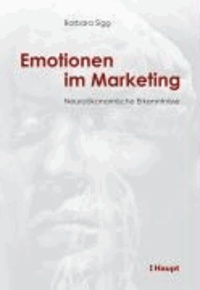 Emotionen im Marketing - Neuroökonomische Erkenntnisse.