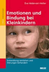 Emotionen und Bindung bei Kleinkindern - Entwicklung verstehen und Störungen behandeln.