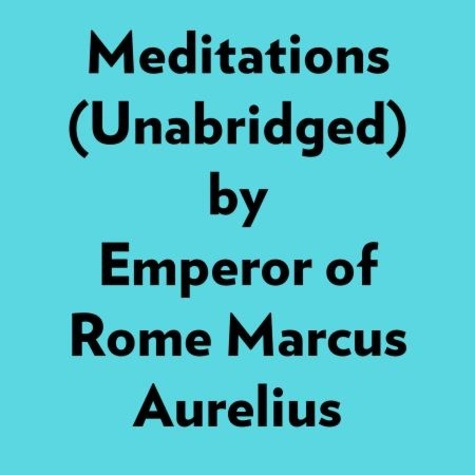  Emperor of Rome Marcus Aureliu et  AI Marcus - Meditations (Unabridged).