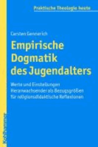 Empirische Dogmatik des Jugendalters - Werte und Einstellungen Heranwachsender als Bezugsgrößen für religionsdidaktische Reflexionen.