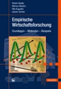 Empirische Wirtschaftsforschung - Grundlagen, Methoden, Beispiele.