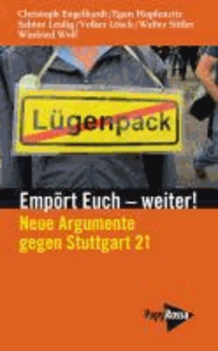 Empört Euch - weiter! - Neue Argumente gegen Stuttgart 21. An einen Ministerpräsidenten und eine Kanzlerin.