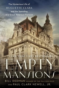 Empty Mansions - The Mysterious Life of Huguette Clark and the Spending of a Great American Fortune.