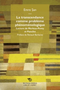 Emre San - La transcendance comme problème phénoménologique - Lecture de Merleau-Ponty et Patocka.