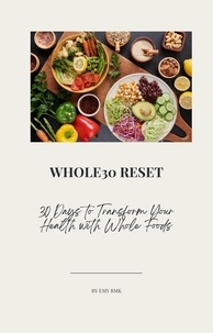  Emy Bmk - Whole30 Reset: 30 Days to Transform Your Health with Whole Foods.