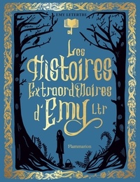 Emy Letertre - Les histoires extraordinaires d'Emy Ltr.