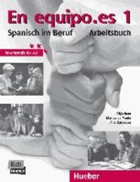 En equipo.es 1. Arbeitsbuch - Spanisch im Beruf. Für Anfänger mit Grundkenntnissen.
