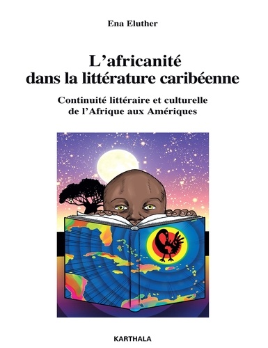 Ena Eluther - L'africanité dans la littérature caribéenne - Continuité littéraire et culturelle de l'Afrique aux Amériques.