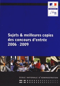  ENA - Sujets & meilleures copies des concours d'entrée 2006-2009.