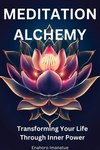  Enahoro Imanatue - Meditation Alchemy: Transforming Your Life through Inner Power.