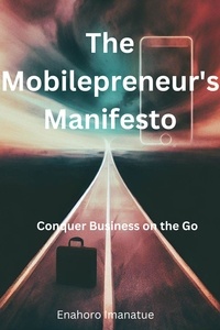  Enahoro Imanatue - The Mobilepreneur's Manifesto:  Conquer Business on the Go.
