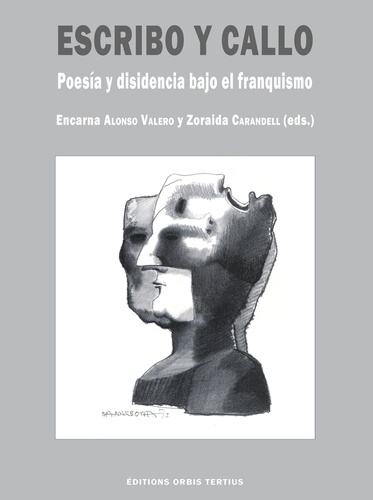 Encarna Alonso Valero et Zoraida Carandell - Escribo y callo - Poesia y disidencia bajo el franquismo.
