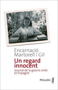 Encarnacio Martorell i Gil - Un regard innocent - Journal de la guerre civile en Espagne.