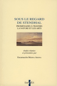 Encarnacion Medina Arjona - Sous le regard de Stendhal - Promenades à travers la nature et les arts.