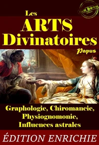 Les Arts Divinatoires : petit résumé pratique de Graphologie, Chiromancie, Physiognomonie &amp; Influences astrales (avec 21 fig. explicatives) [édition intégrale revue et mise à jour]