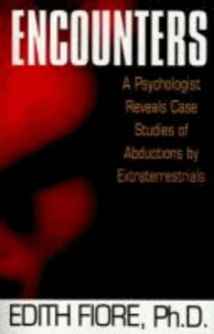 Encounters: A Psychologist Reveals Case Studies of Abductions by Extraterrestrials