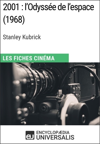 2001 : l'Odyssée de l'espace de Stanley Kubrick. Les Fiches Cinéma d'Universalis