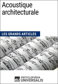  Encyclopaedia Universalis - Acoustique architecturale - Les Grands Articles d'Universalis.