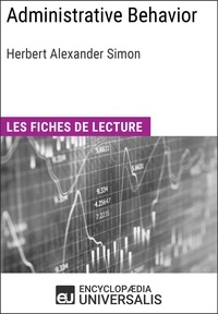  Encyclopaedia Universalis - Administrative Behavior. A Study of Decision-Making Processes in Administrative Organization de Herbert Alexander Simon - Les Fiches de lecture d'Universalis.